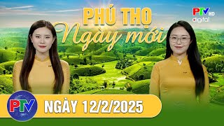 Phú Thọ ngày mới ngày 12/2/2025 | Phú Thọ ngày mới