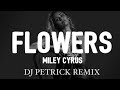 Miley Cyrus - Flowers (Dj Petrick Remix) Extended version -  2023