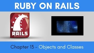 Learn Ruby on Rails from Scratch - Chapter 13 - Objects & Classes