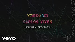 Yordano, Carlos Vives - Manantial de Corazón (Lyric Video)