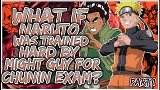 What If Naruto Trained Hard By A Might Guy For Chunin Exams ?