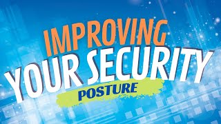 Improving Your Security Posture