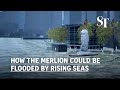 Climate change: How the Merlion could be flooded by rising seas
