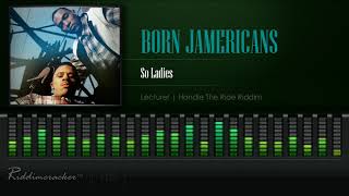 Born Jamericans - So Ladies (Lecturer | Handle The Ride Riddim) [HD]