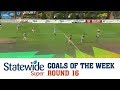 2017 Statewide Super Goals of the Week - Round 16