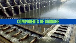 Barrage components || parts of barrage.