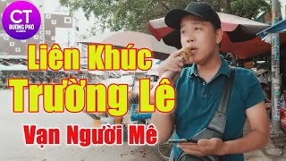 LK Trường Lê Mới Nhất 2024, LK Trường Lê Hát Rong Hay Nhất - Giọng Ca Đầy Nội Lực Nghe Mà Nghiền