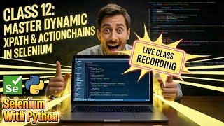 Selenium Python Class 12 LIVE: Master Dynamic XPath & ActionChains in Selenium
