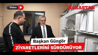 Başkan Güngör Ziyaretlerini Sürdürüyor