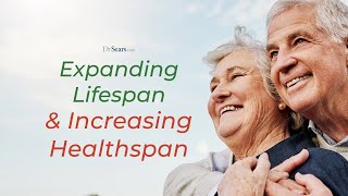 Expanding Lifespan \u0026 Increasing Healthspan