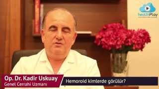 Op.Dr.Kadir Uskuay - Hemoroid Kimlerde Görülür?