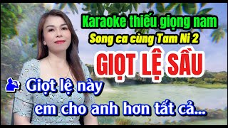 ✔️GIỌT LỆ SẦU KARAOKE THIẾU GIỌNG NAM SONG CA CÙNG TAM NI 2