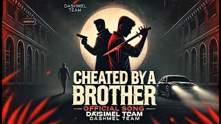 Cheated by a Brother Official Song - Dashmel Team