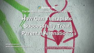 What is Parental Alienation and How Can Therapists Successfully Treat it?