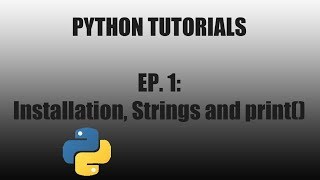 Python Tutorials - Ep. 1: Installation, Strings and print()
