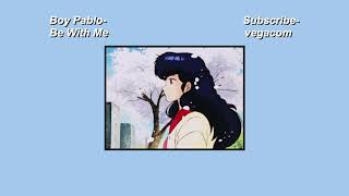 Boy Pablo - Be With Me [Lyrics]