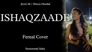 Ishaqzaade/Female Cover by Sreenwanti Saha/ Javed ali/amit trivedi/Shreya Ghoshal/ violin @yrf