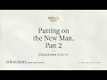 putting on the new man part 2 colossians 3 12–17 audio only