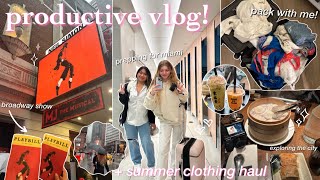 PRODUCTIVE DAY IN MY LIFE IN NYC 🌷 summer clothing haul, broadway show, & pack w