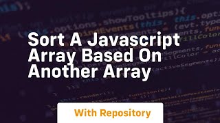 sort a javascript array based on another array