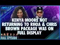 Kenya Moore Not Returning to RHOA & Chris Brown Package on Full Display! Episode 214 S12 - 06/27/24