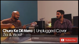 Chura Ke Dil Mera - (Unplugged Cover) Zia & Wasif | Main Khiladi Tu Anari | Kumar Sanu & Alka Yagnik