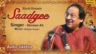 Saadgee | Ghulam Ali | Hindi Romantic Ghazals |  Hindi Geet & Ghazals | JUKEBOX