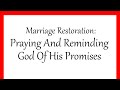 Marriage Restoration: Praying And Reminding God Of His Promises