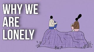 Why We Are Lonely