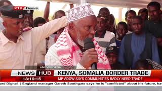 Kenya, Somalia Border Trade: Wajir South MP wants border reopened soon