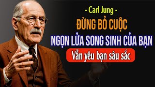 Đừng bỏ cuộc - Ngọn lửa song sinh của bạn vẫn yêu bạn sâu sắc | Carl Jung