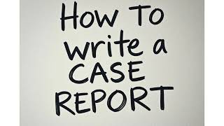 How to write a case report - a simple step by step guide