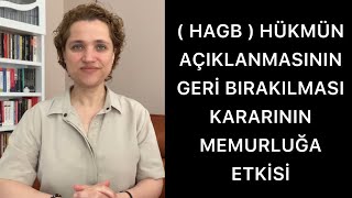 HÜKMÜN AÇIKLANMASININ GERİ BIRAKILMASI (HAGB) KARARI MEMURLUĞA ETKİSİ NEDİR| Av. Aysel Aba Kesici