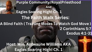 The Faith Walk Series  A Blind Faith   Training Moses To watch God Move  Exodus 4:1- 31 Vid. #10