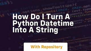how do i turn a python datetime into a string