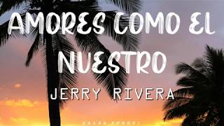 Amores Como El Nuestro Jerry Rivera Letra