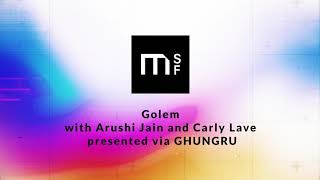 Exposure 2020 // Day 3 // Golem with Arushi Jain and Carly Lave presented via GHUNGRU