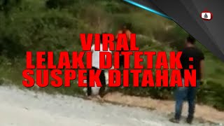 VIRAL LELAKI DITETAK : SUSPEK DITAHAN #RMPTVVIRAL 08 OKTOBER 2020