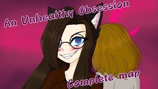 An Unhealthy Obsession [complete map]