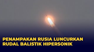 Penampakan Rusia Tembakkan Rudal Balistik Hipersonik
