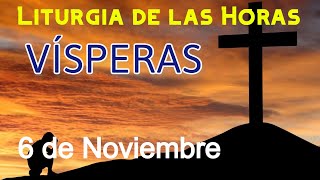 VÍSPERAS de HOY MIÉRCOLES 6 de NOVIEMBRE de 2024 - Liturgia de las Horas | Oración de la TARDE