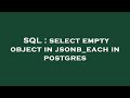 SQL : select empty object in jsonb_each in postgres