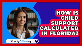 How Is Child Support Calculated in Florida? | CountyOffice.org