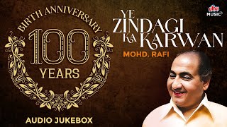 Mohammed Rafi | 100th Birthday Celebration | Ye Zindagi Ka Karwan | Hindi Hits | Audio Jukebox