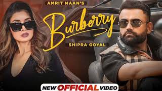 Burberry - Amrit Mann || Shipra Goyal || Full Audio Song