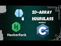 2D - Array | HourGlass | Hackerrank Solutions | C++ | Interview Preparation | Learn from Scratch