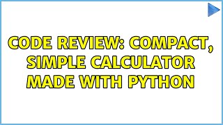 Code Review: Compact, simple calculator made with python (2 Solutions!!)