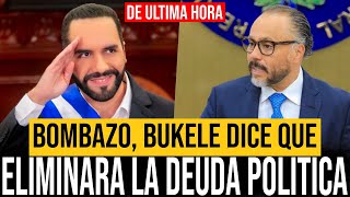 BOMBAZO, Bukele ELIMINARA la Deuda Política !