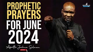 JUNE 2024 PROPHETIC PRAYERS ENCOUNTER WITH GOD - APOSTLE JOSHUA SELMAN