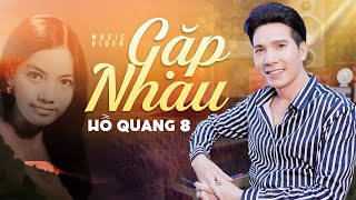 Gặp Nhau - Hồ Quang 8 | Bolero Mới Nhất [Official MV 4K]